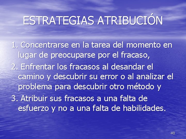 ESTRATEGIAS ATRIBUCIÓN 1. Concentrarse en la tarea del momento en lugar de preocuparse por