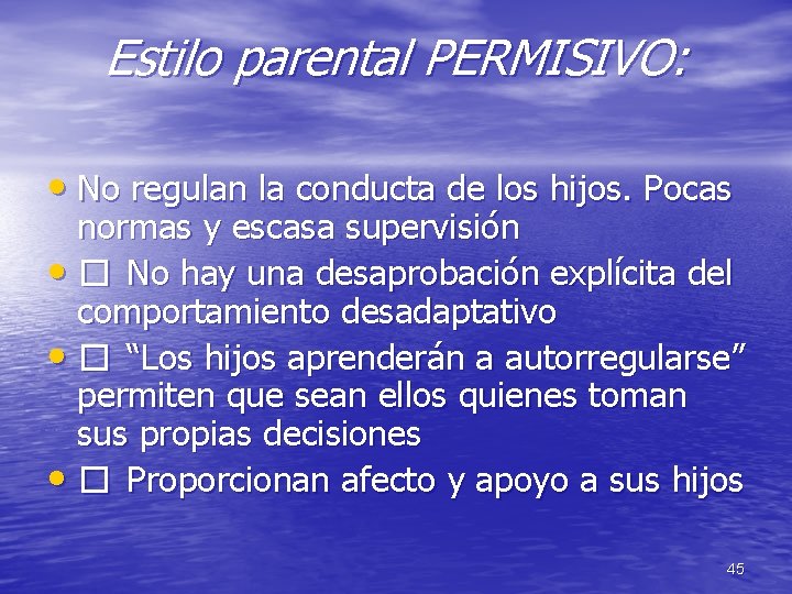 Estilo parental PERMISIVO: • No regulan la conducta de los hijos. Pocas normas y
