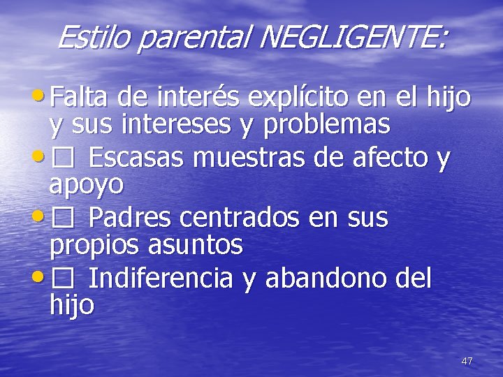 Estilo parental NEGLIGENTE: • Falta de interés explícito en el hijo y sus intereses