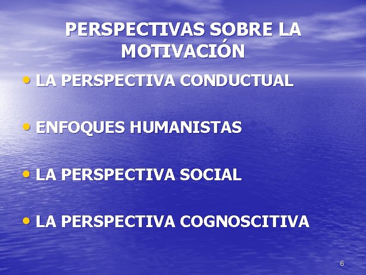 PERSPECTIVAS SOBRE LA MOTIVACIÓN • LA PERSPECTIVA CONDUCTUAL • ENFOQUES HUMANISTAS • LA PERSPECTIVA