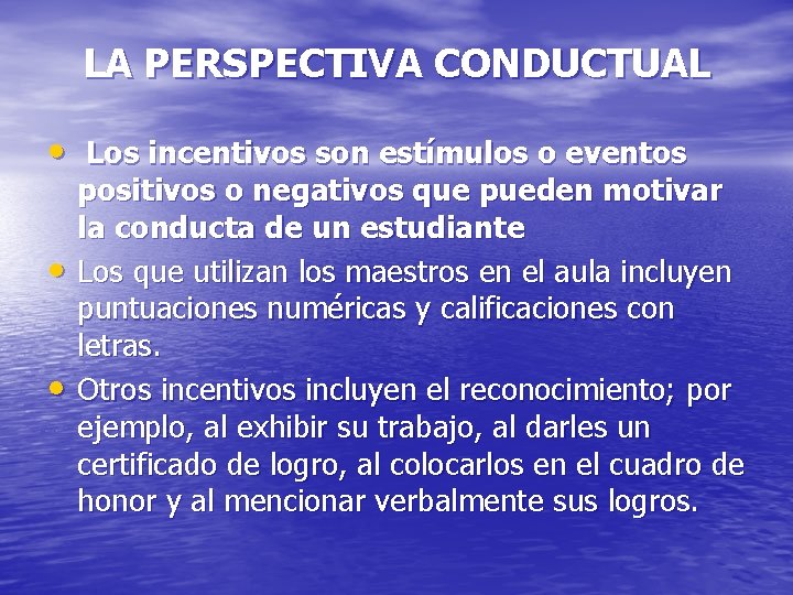 LA PERSPECTIVA CONDUCTUAL • Los incentivos son estímulos o eventos • • positivos o