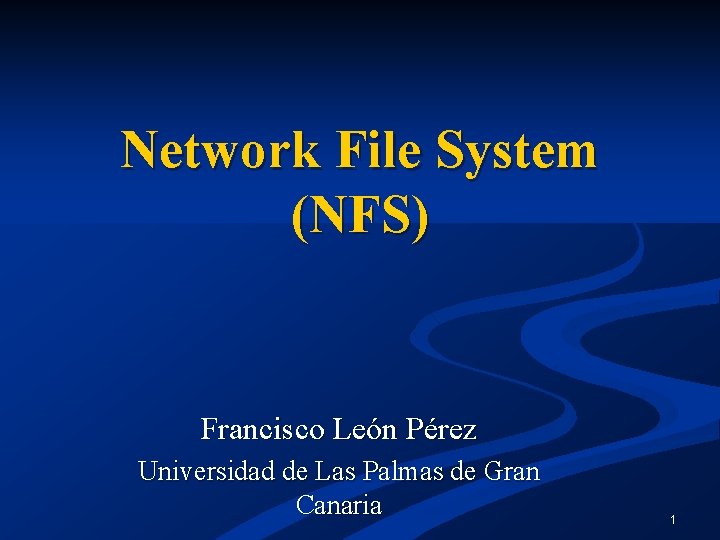 Network File System (NFS) Francisco León Pérez Universidad de Las Palmas de Gran Canaria