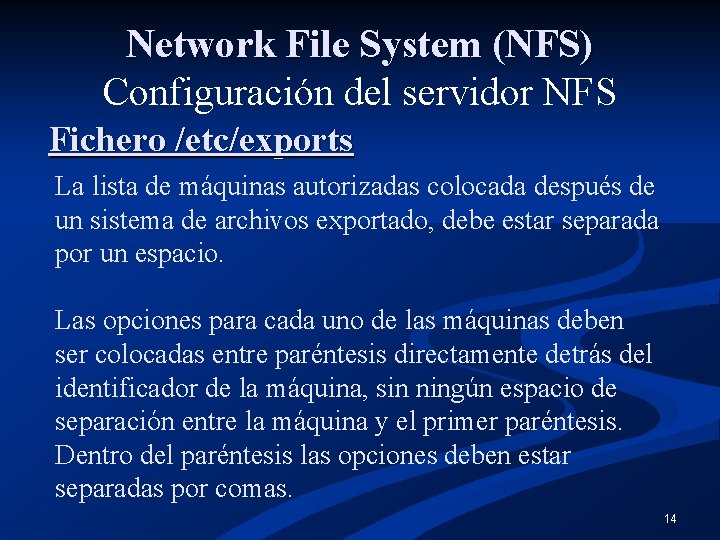 Network File System (NFS) Configuración del servidor NFS Fichero /etc/exports La lista de máquinas