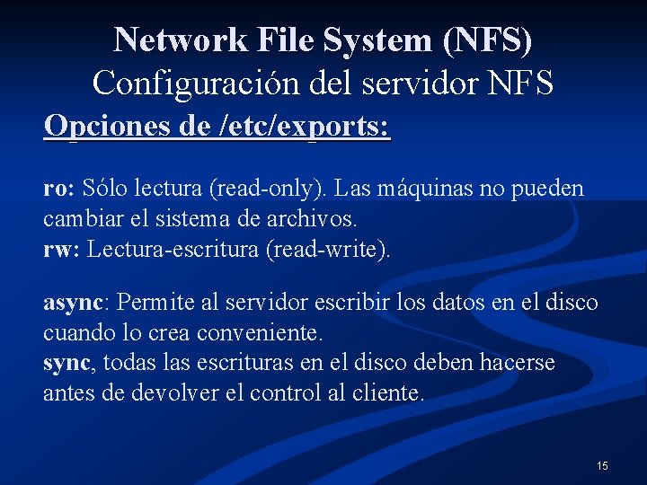 Network File System (NFS) Configuración del servidor NFS Opciones de /etc/exports: ro: Sólo lectura