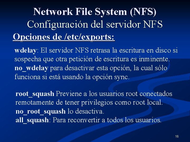 Network File System (NFS) Configuración del servidor NFS Opciones de /etc/exports: wdelay: El servidor