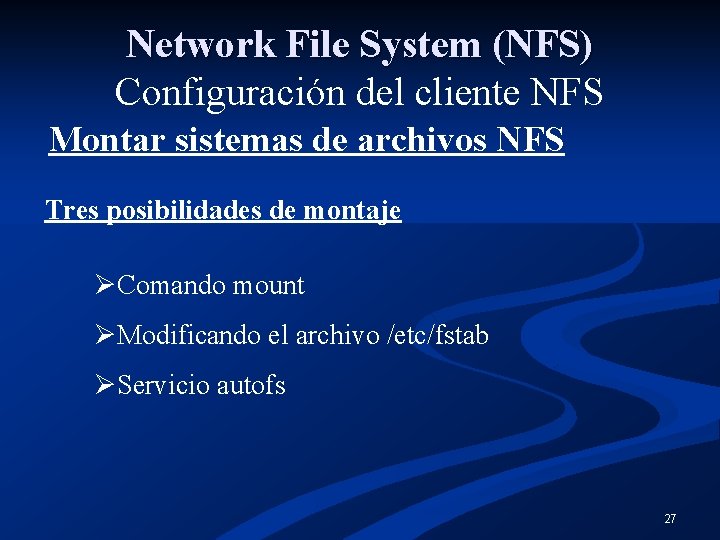 Network File System (NFS) Configuración del cliente NFS Montar sistemas de archivos NFS Tres