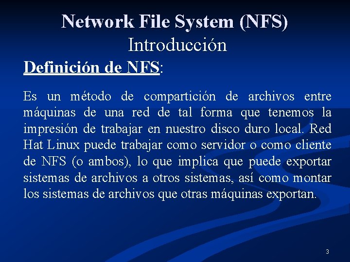 Network File System (NFS) Introducción Definición de NFS: Es un método de compartición de