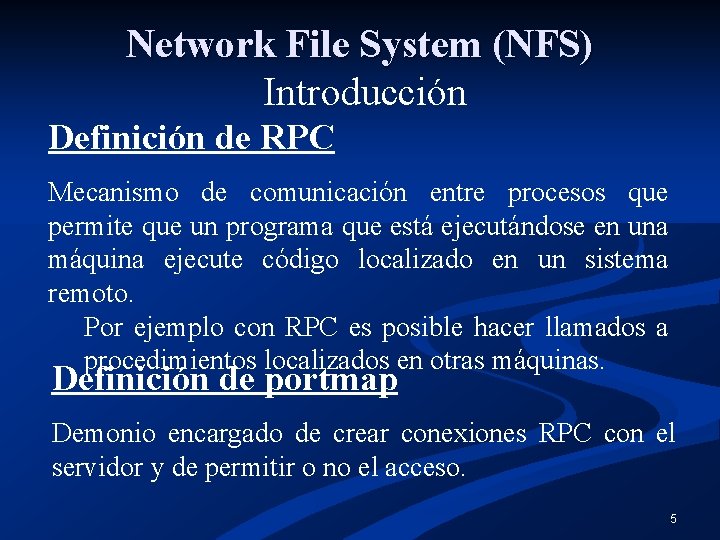 Network File System (NFS) Introducción Definición de RPC Mecanismo de comunicación entre procesos que