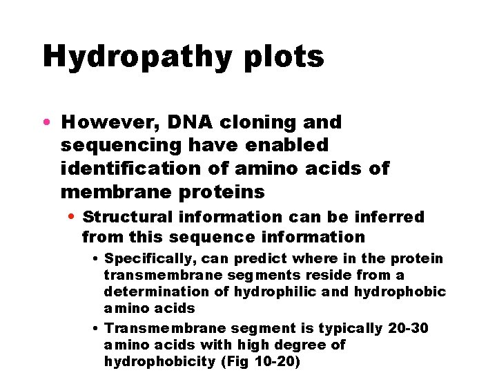 Hydropathy plots • However, DNA cloning and sequencing have enabled identification of amino acids