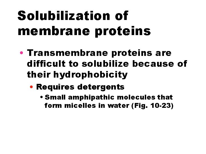 Solubilization of membrane proteins • Transmembrane proteins are difficult to solubilize because of their