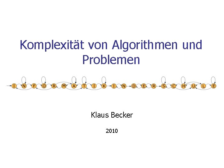 Komplexität von Algorithmen und Problemen Klaus Becker 2010 