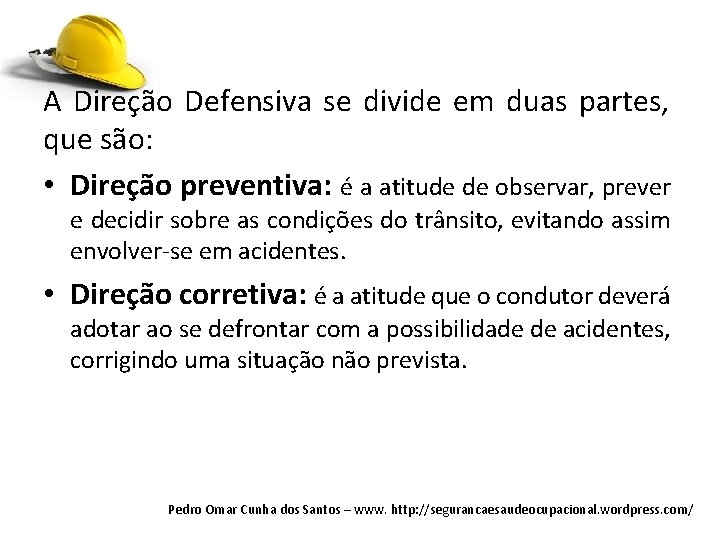 A Direção Defensiva se divide em duas partes, que são: • Direção preventiva: é A Direção Defensiva se divide em duas partes, que são: • Direção preventiva: é