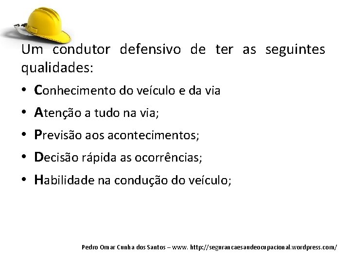 Um condutor defensivo de ter as seguintes qualidades: • Conhecimento do veículo e da Um condutor defensivo de ter as seguintes qualidades: • Conhecimento do veículo e da
