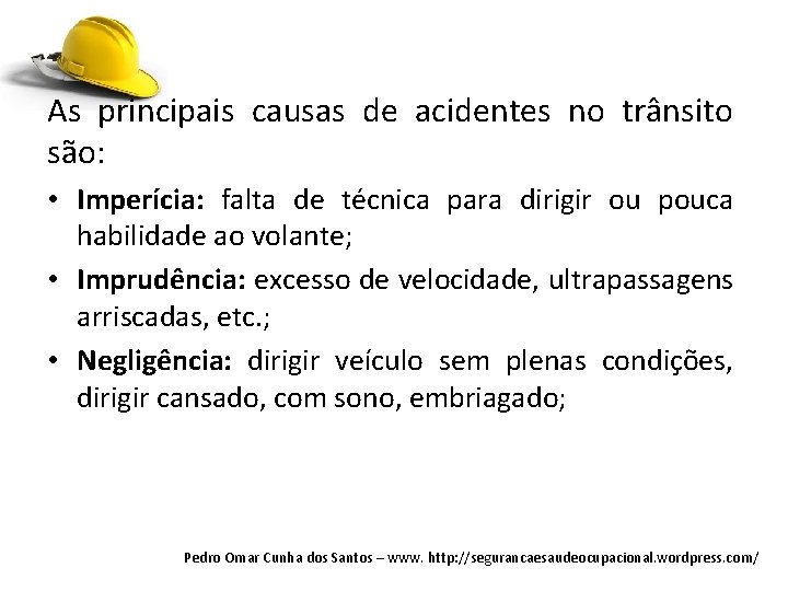 As principais causas de acidentes no trânsito são: • Imperícia: falta de técnica para As principais causas de acidentes no trânsito são: • Imperícia: falta de técnica para
