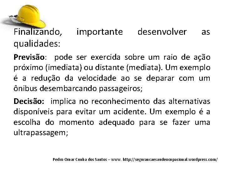 Finalizando, qualidades: importante desenvolver as Previsão: pode ser exercida sobre um raio de ação Finalizando, qualidades: importante desenvolver as Previsão: pode ser exercida sobre um raio de ação
