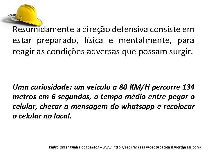 Resumidamente a direção defensiva consiste em estar preparado, física e mentalmente, para reagir as Resumidamente a direção defensiva consiste em estar preparado, física e mentalmente, para reagir as