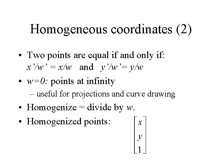 Homogeneous coordinates (2) • Two points are equal if and only if: x’/w’ =