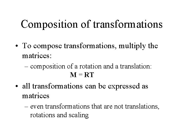 Composition of transformations • To compose transformations, multiply the matrices: – composition of a