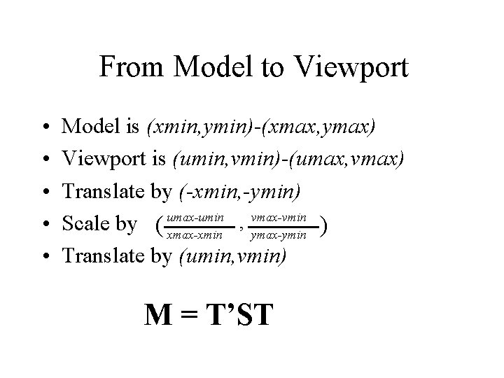 From Model to Viewport • • • Model is (xmin, ymin)-(xmax, ymax) Viewport is
