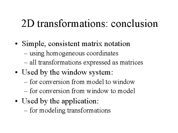 2 D transformations: conclusion • Simple, consistent matrix notation – using homogeneous coordinates –