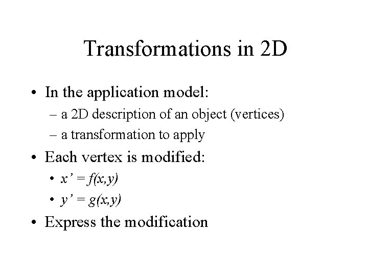 Transformations in 2 D • In the application model: – a 2 D description