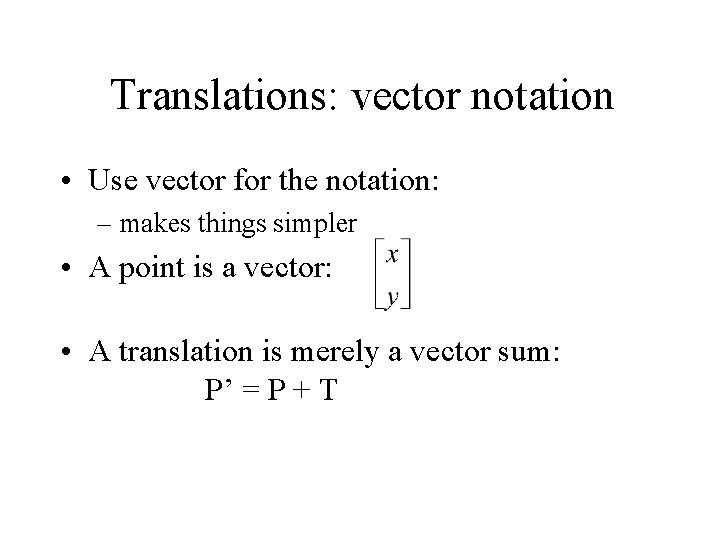 Translations: vector notation • Use vector for the notation: – makes things simpler •