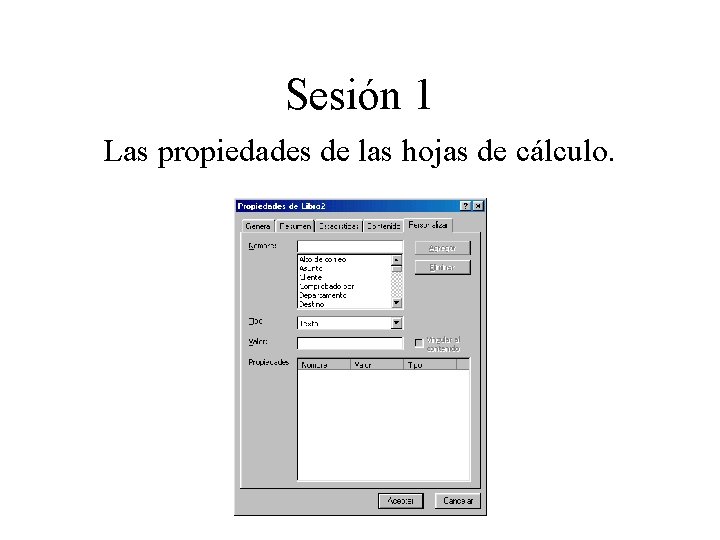 Sesión 1 Las propiedades de las hojas de cálculo. 