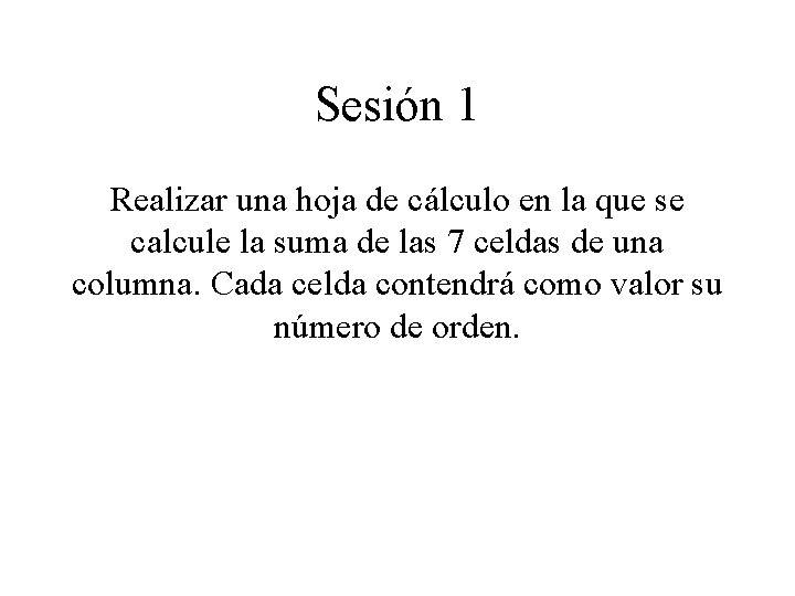 Sesión 1 Realizar una hoja de cálculo en la que se calcule la suma