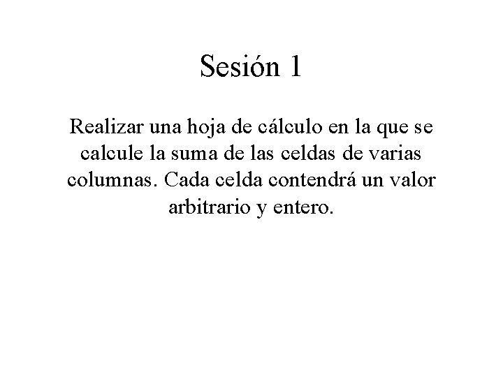 Sesión 1 Realizar una hoja de cálculo en la que se calcule la suma