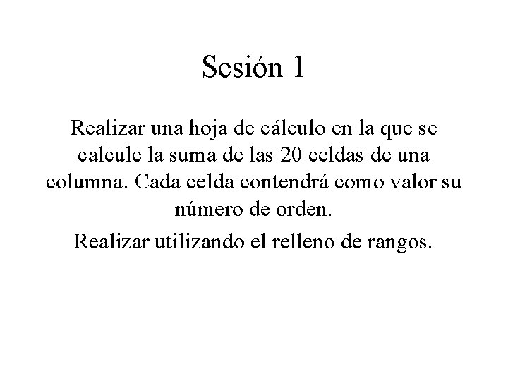 Sesión 1 Realizar una hoja de cálculo en la que se calcule la suma