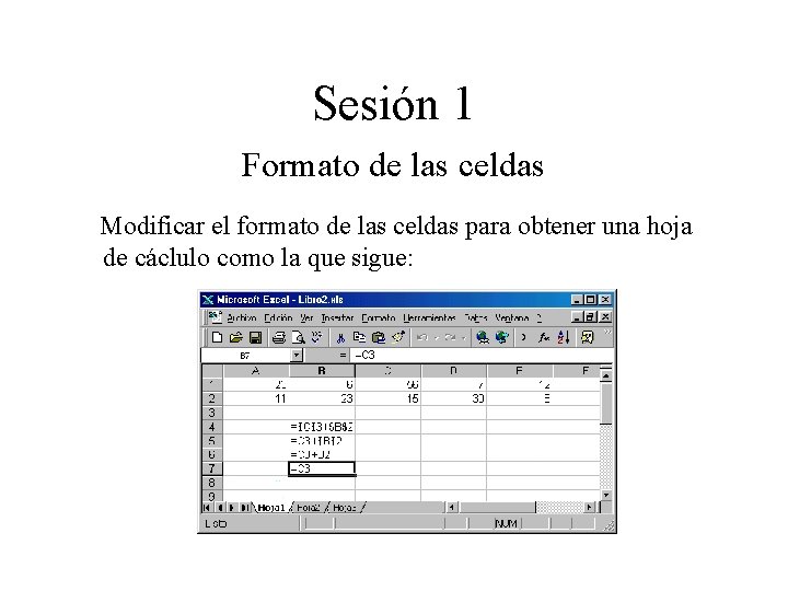 Sesión 1 Formato de las celdas Modificar el formato de las celdas para obtener