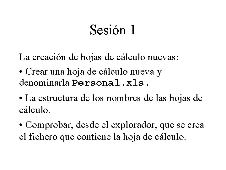 Sesión 1 La creación de hojas de cálculo nuevas: • Crear una hoja de