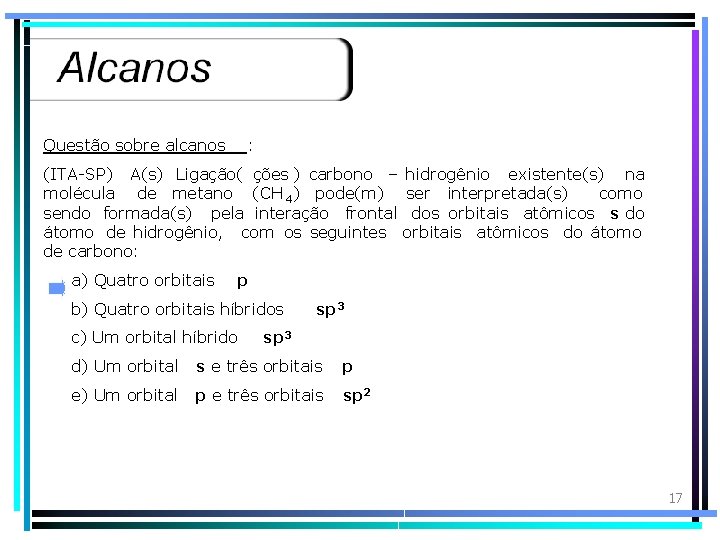 Questão sobre alcanos : (ITA-SP) A(s) Ligação( ções ) carbono – hidrogênio existente(s) na