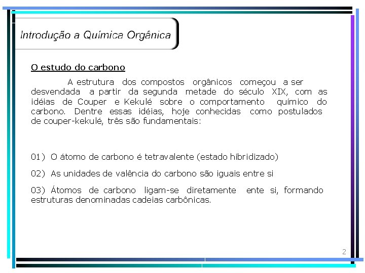 O estudo do carbono A estrutura dos compostos orgânicos começou a ser desvendada a