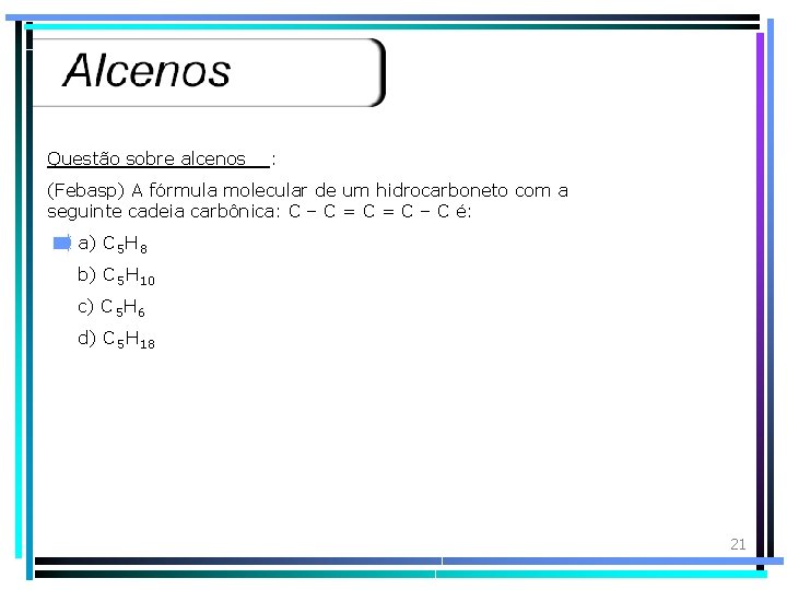 Questão sobre alcenos : (Febasp) A fórmula molecular de um hidrocarboneto com a seguinte
