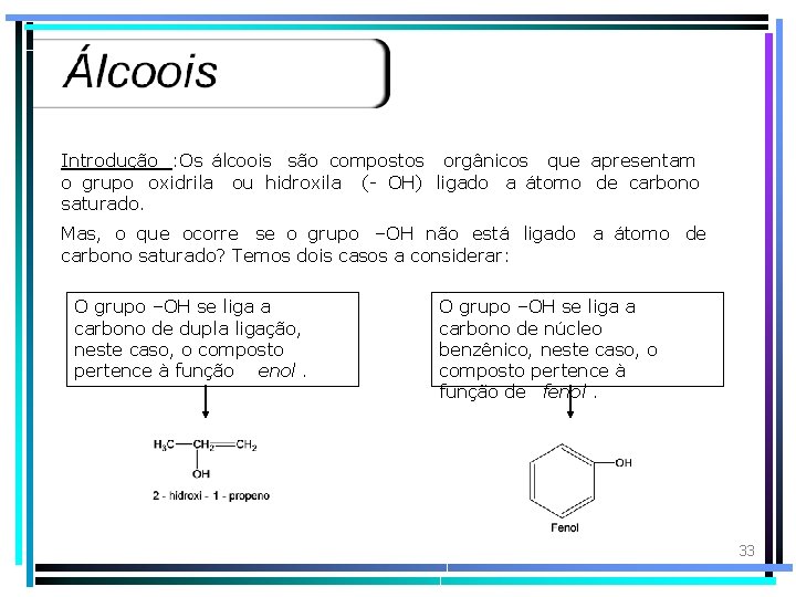 Introdução : Os álcoois são compostos orgânicos que apresentam o grupo oxidrila ou hidroxila