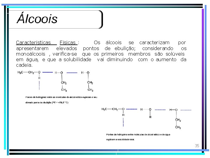 Características Físicas : Os álcoois se caracterizam por apresentarem elevados pontos de ebulição; considerando