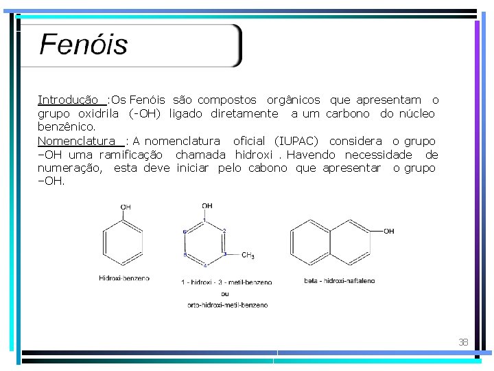 Introdução : Os Fenóis são compostos orgânicos que apresentam o grupo oxidrila (-OH) ligado