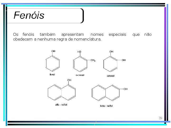 Os fenóis também apresentam nomes obedecem a nenhuma regra de nomenclatura. especiais que não
