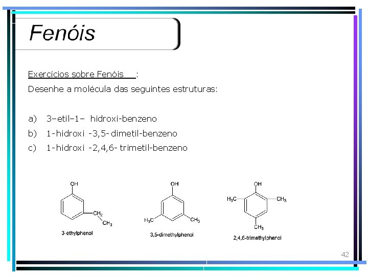 Exercícios sobre Fenóis : Desenhe a molécula das seguintes estruturas: a) 3–etil– 1– hidroxi-benzeno