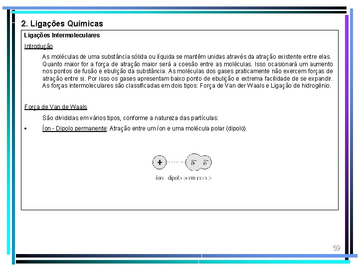 2. Ligações Químicas Ligações Intermoleculares Introdução As moléculas de uma substância sólida ou líquida