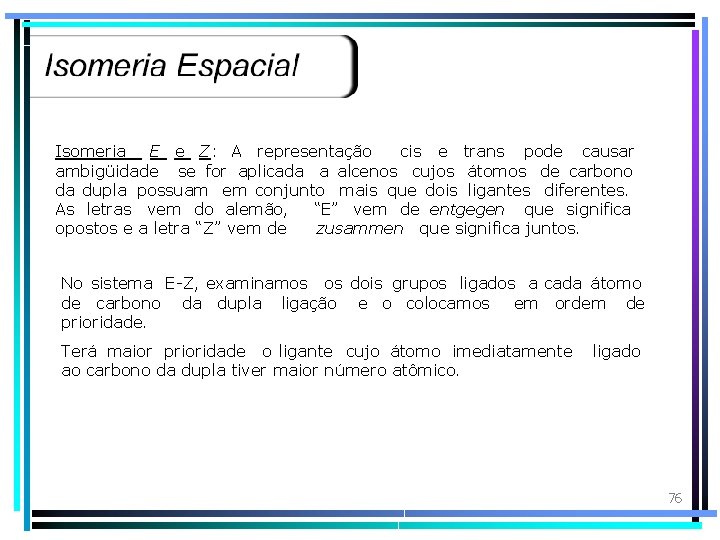 Isomeria E e Z: A representação cis e trans pode causar ambigüidade se for