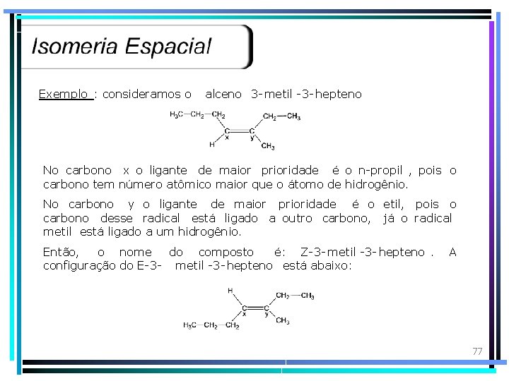 Exemplo : consideramos o alceno 3 -metil -3 - hepteno No carbono x o