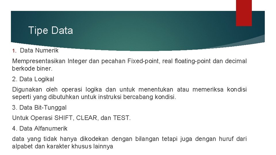 Tipe Data 1. Data Numerik Mempresentasikan Integer dan pecahan Fixed-point, real floating-point dan decimal Tipe Data 1. Data Numerik Mempresentasikan Integer dan pecahan Fixed-point, real floating-point dan decimal
