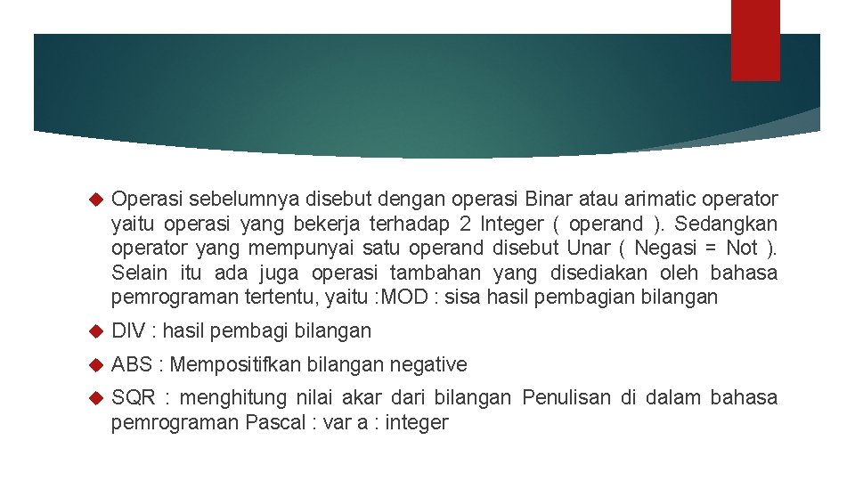  Operasi sebelumnya disebut dengan operasi Binar atau arimatic operator yaitu operasi yang bekerja