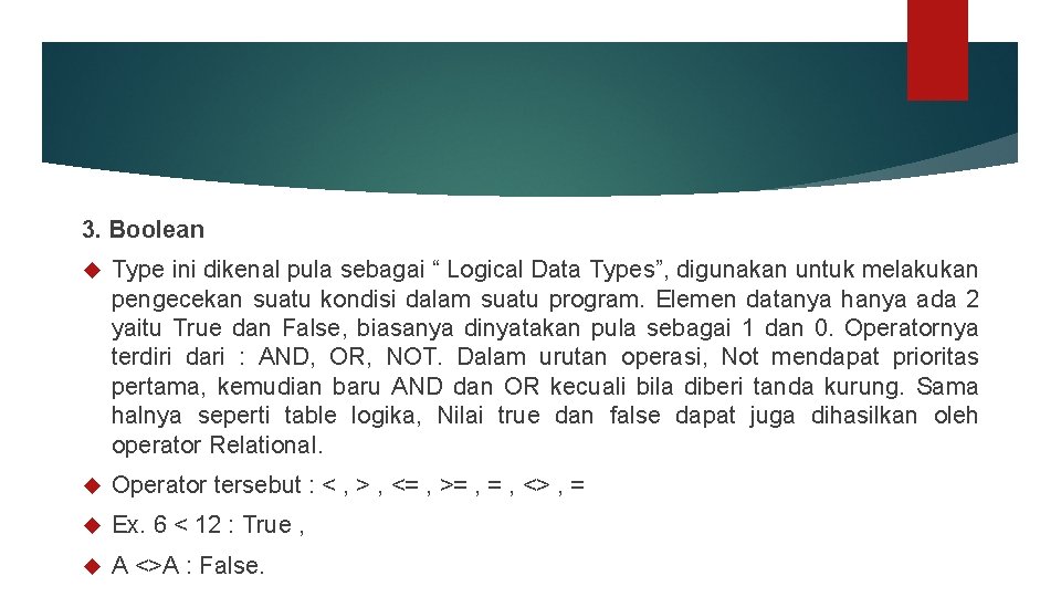 3. Boolean Type ini dikenal pula sebagai “ Logical Data Types”, digunakan untuk melakukan