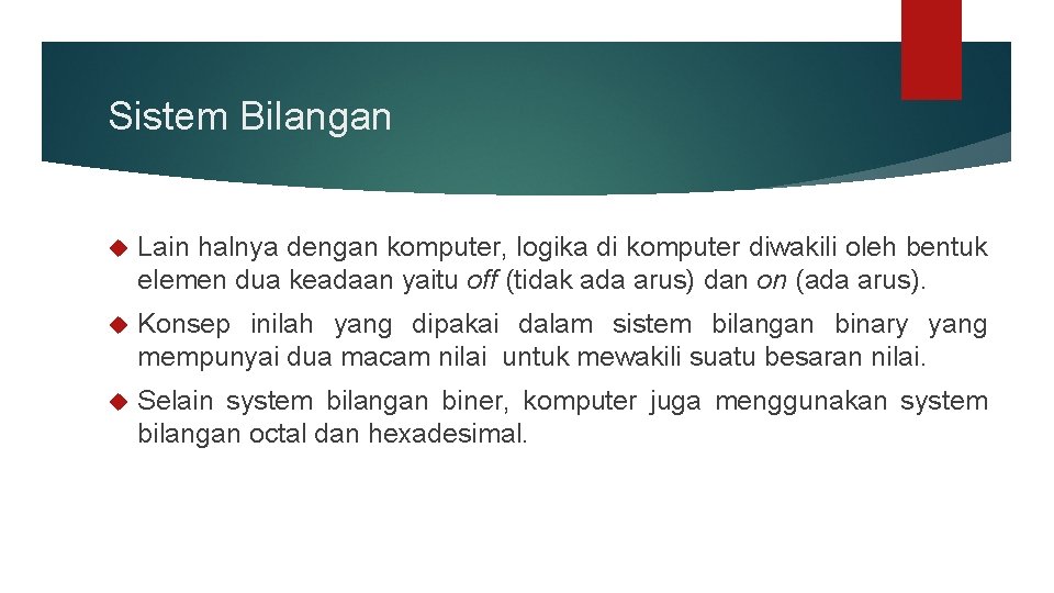 Sistem Bilangan Lain halnya dengan komputer, logika di komputer diwakili oleh bentuk elemen dua Sistem Bilangan Lain halnya dengan komputer, logika di komputer diwakili oleh bentuk elemen dua