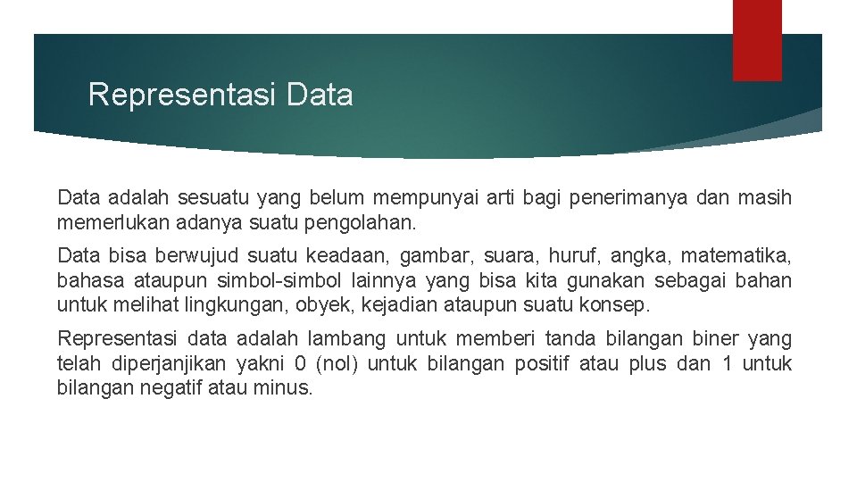 Representasi Data adalah sesuatu yang belum mempunyai arti bagi penerimanya dan masih memerlukan adanya Representasi Data adalah sesuatu yang belum mempunyai arti bagi penerimanya dan masih memerlukan adanya