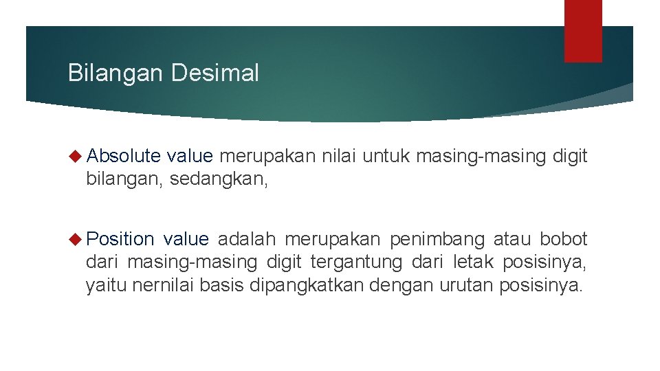 Bilangan Desimal Absolute value merupakan nilai untuk masing-masing digit bilangan, sedangkan, Position value adalah