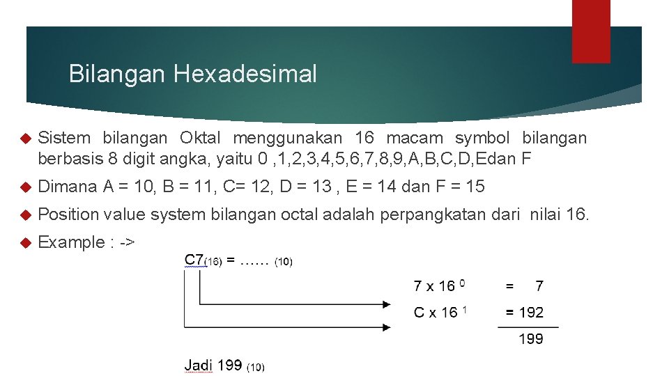 Bilangan Hexadesimal Sistem bilangan Oktal menggunakan 16 macam symbol bilangan berbasis 8 digit angka,